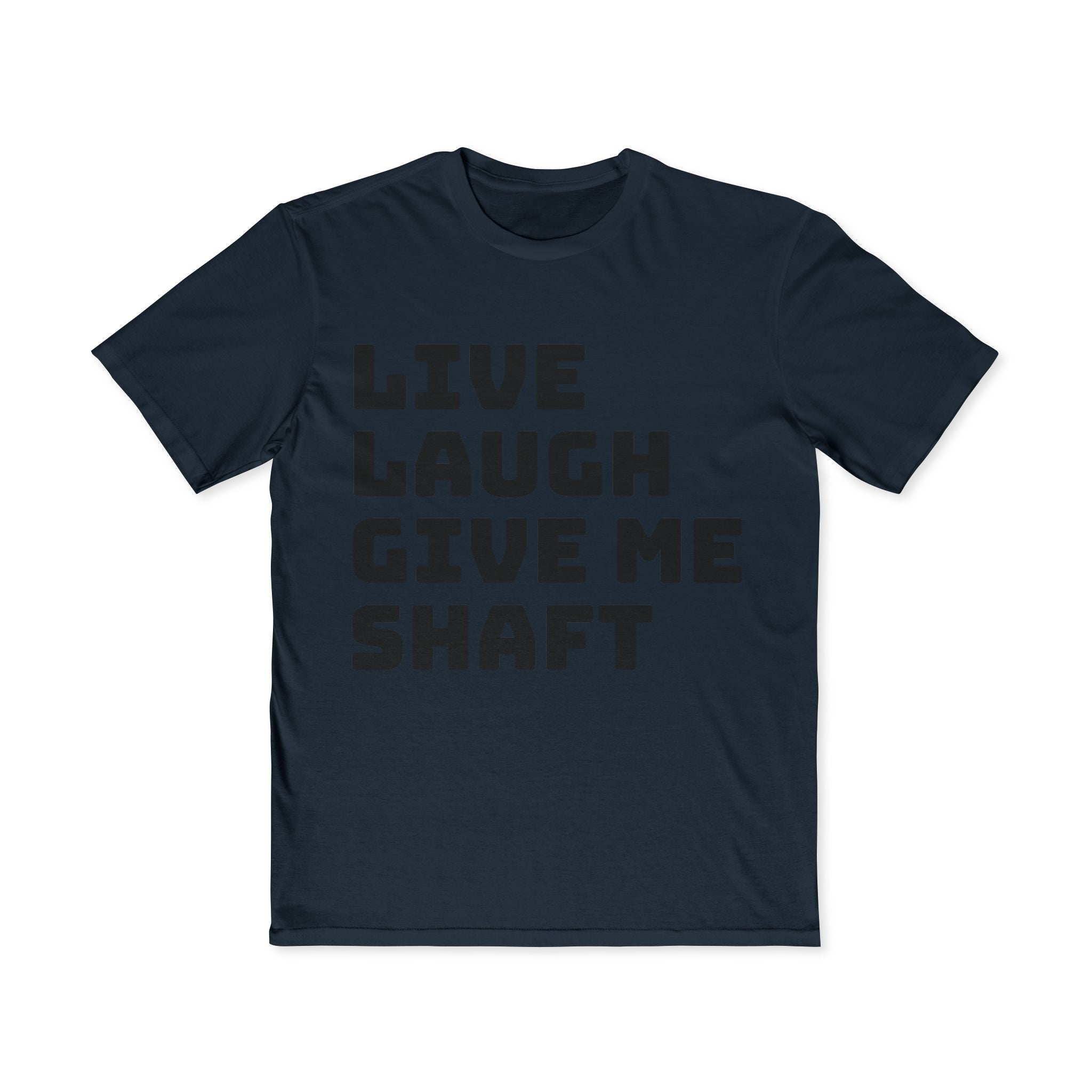 Live Laugh Give Me Shaft T-Shirt