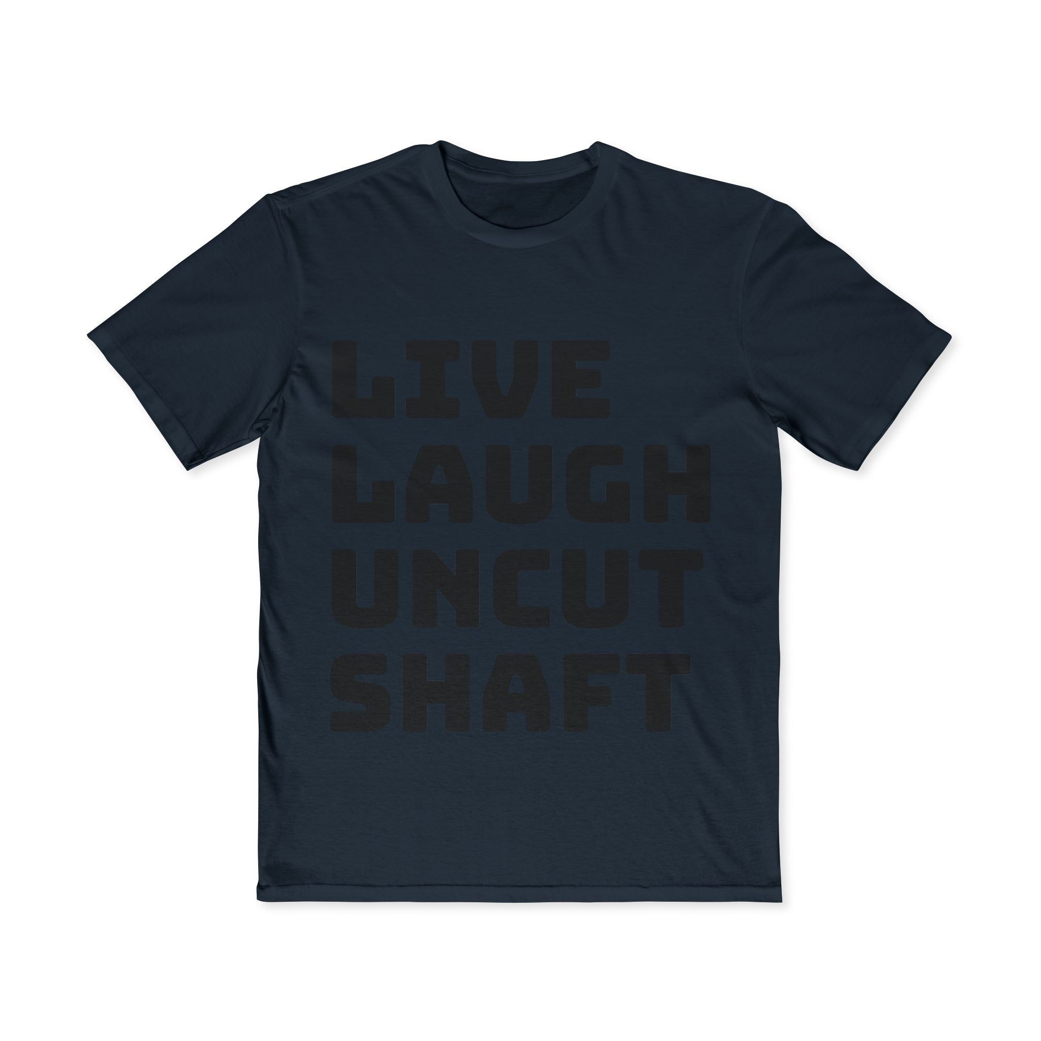 Live Laugh Uncut Shaft T-Shirt