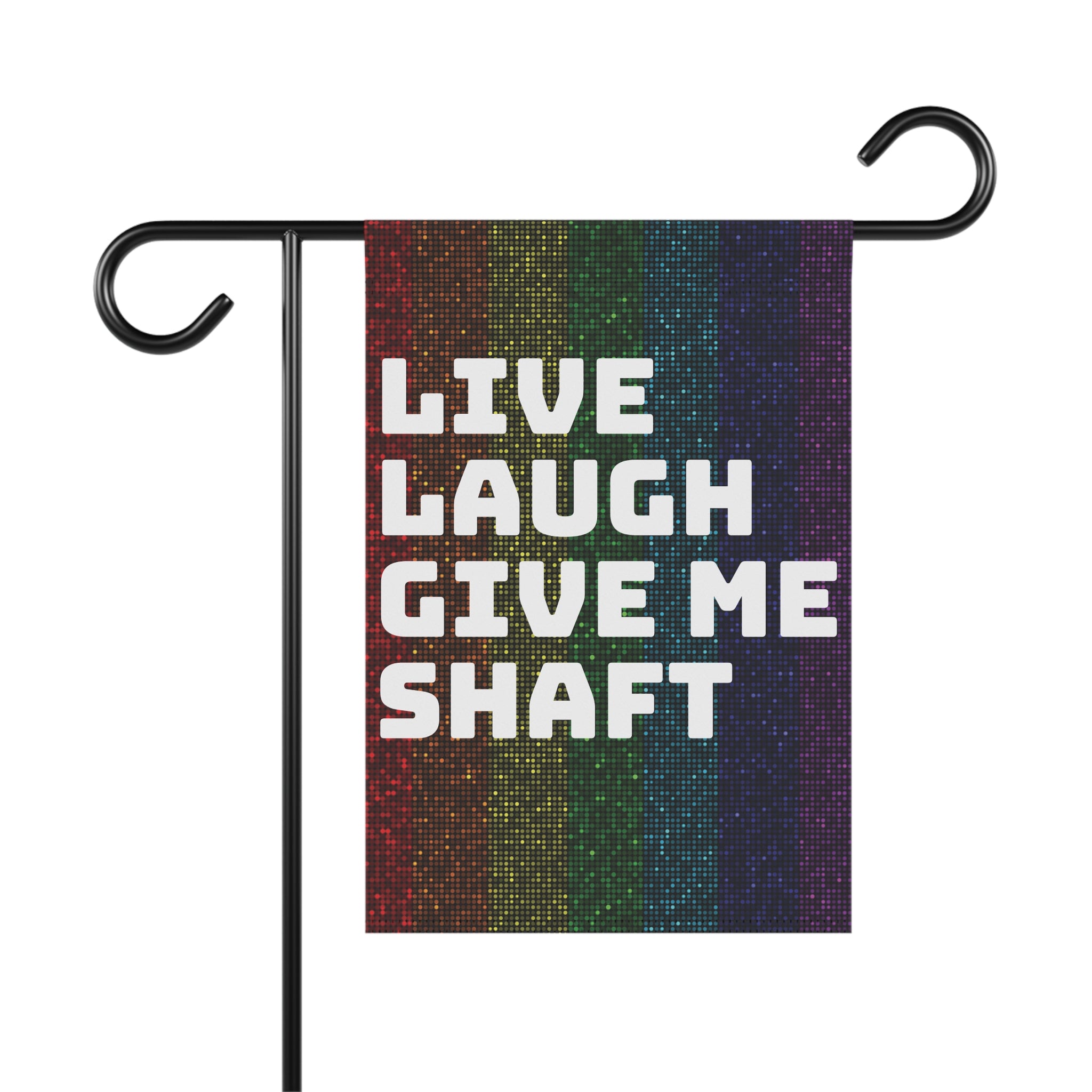 Live Laugh Give Me Shaft garden flag | House Banner, Rainbow Pride stripes