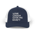 Live Laugh Give Me Shaft Snapback Trucker Cap