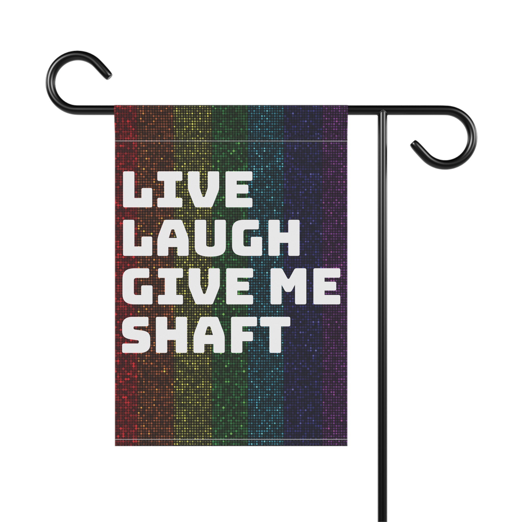 Live Laugh Give Me Shaft garden flag | House Banner, Rainbow Pride stripes