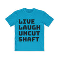 Live Laugh Uncut Shaft T-Shirt