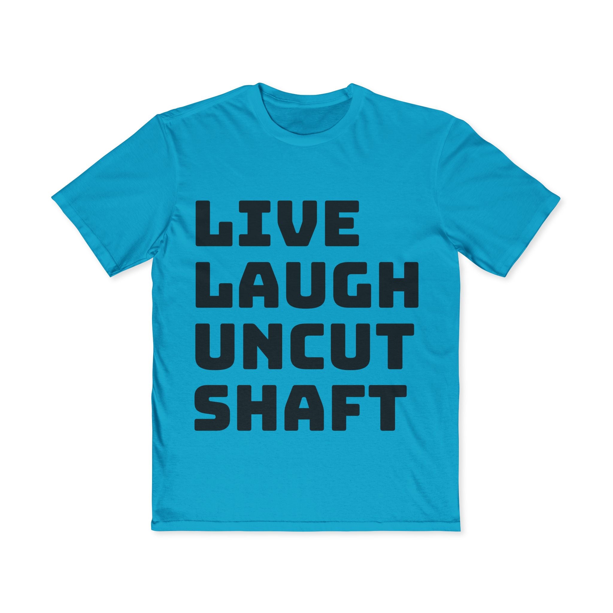 Live Laugh Uncut Shaft T-Shirt