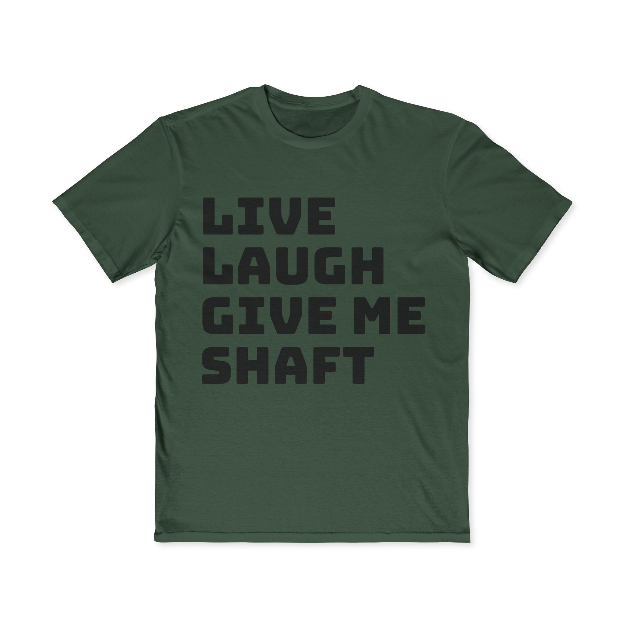 Live Laugh Give Me Shaft T-Shirt