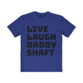 Live Laugh Daddy Shaft T-Shirt