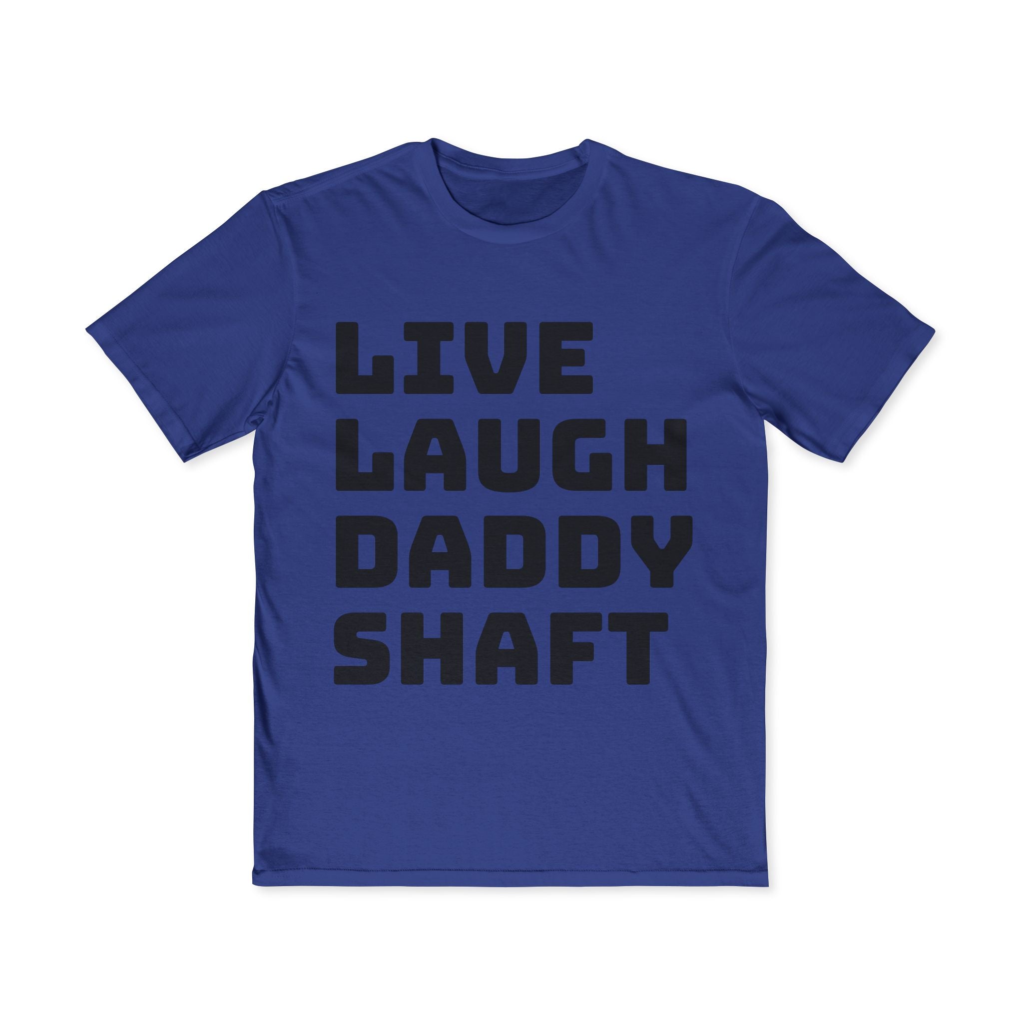 Live Laugh Daddy Shaft T-Shirt