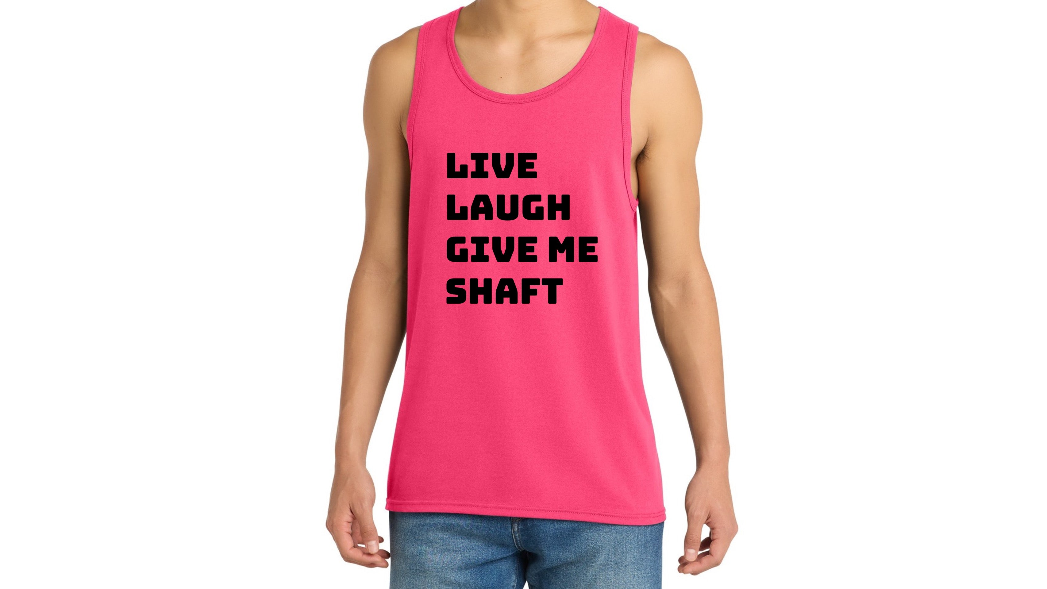 Live Laugh Give Me Shaft Tank