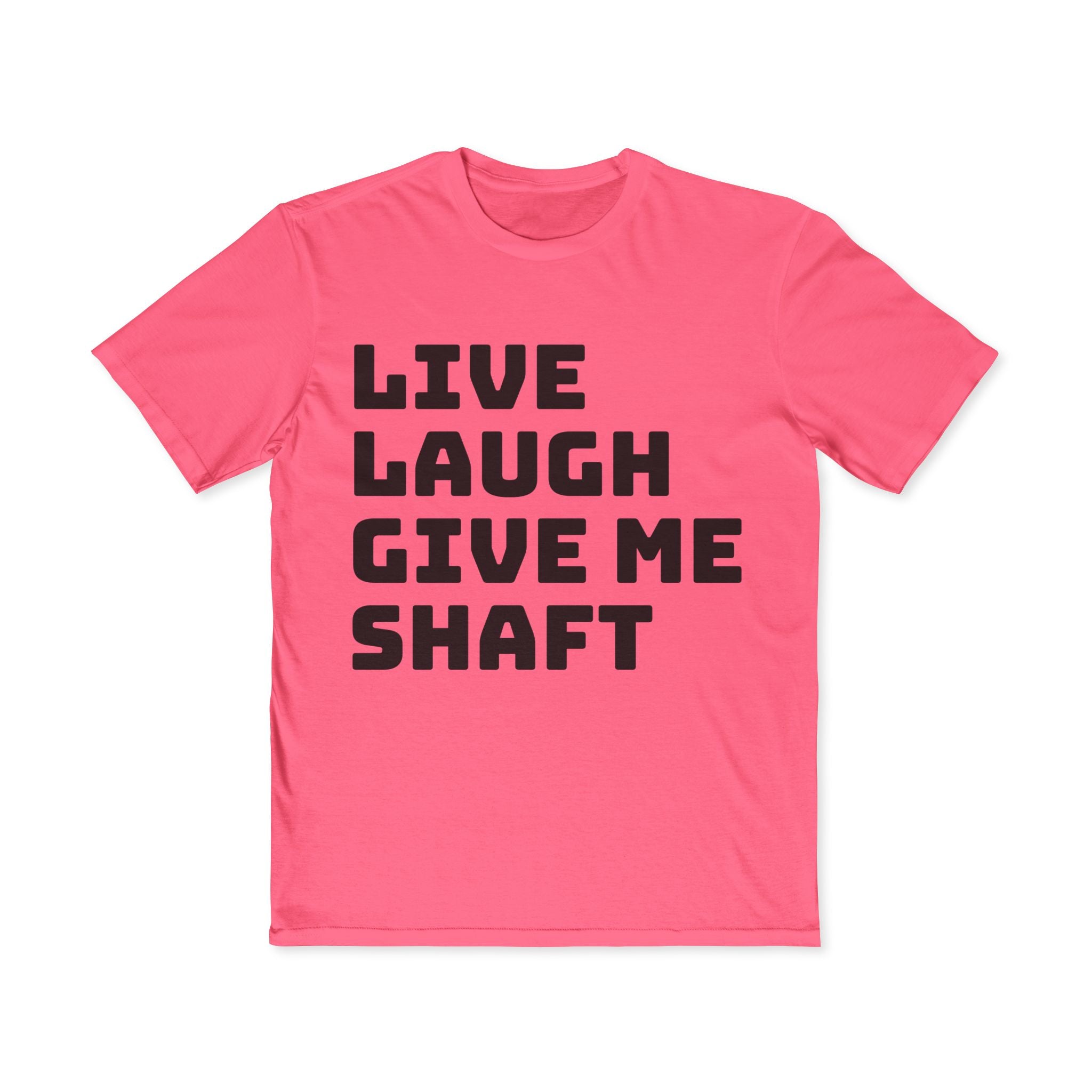 Live Laugh Give Me Shaft T-Shirt