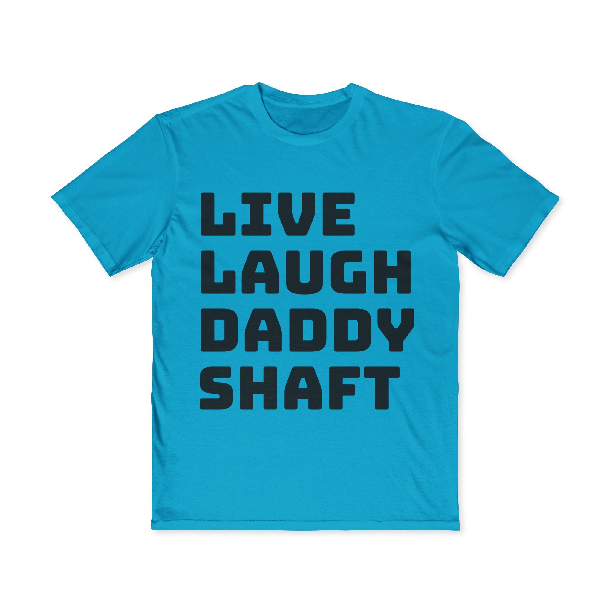 Live Laugh Daddy Shaft T-Shirt