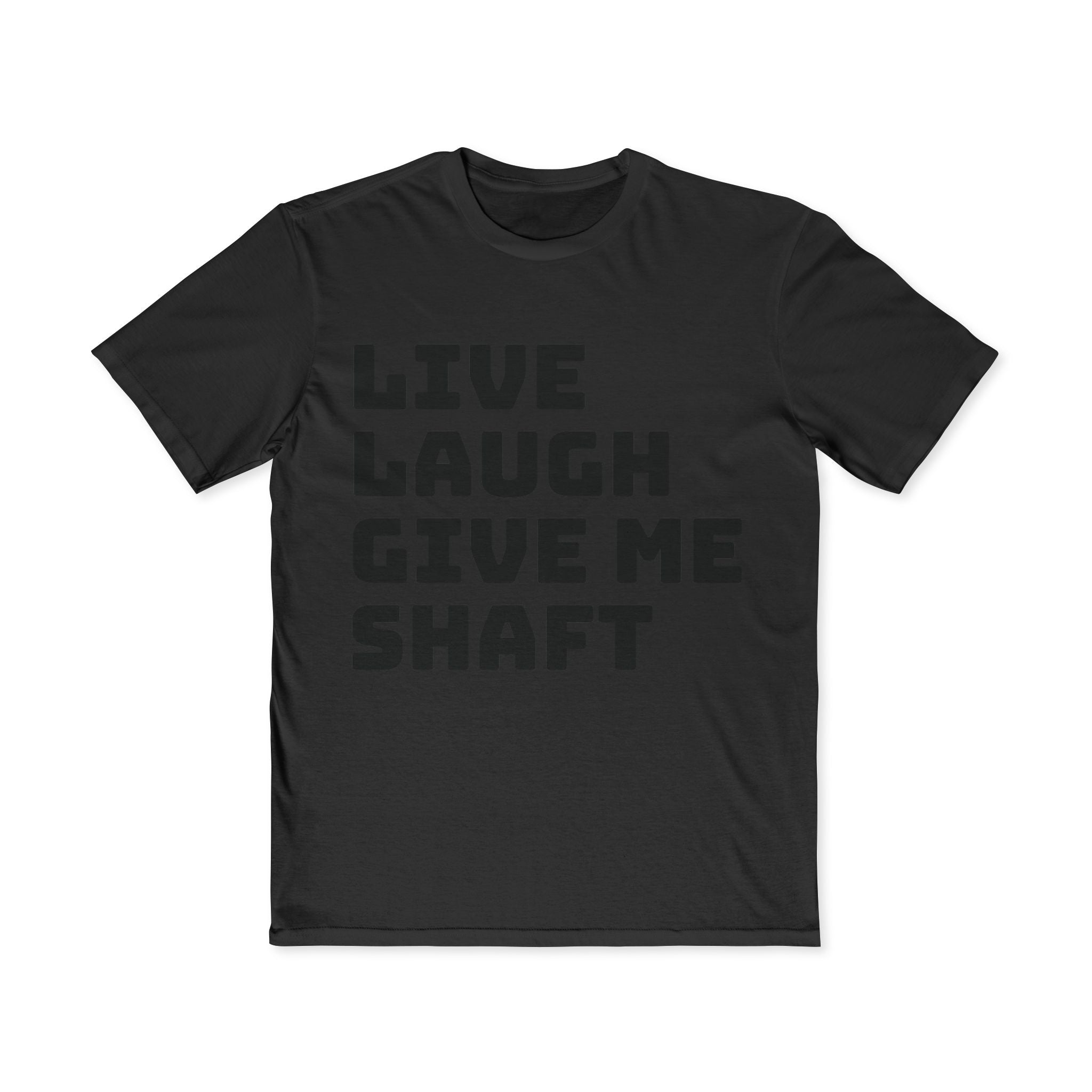 Live Laugh Give Me Shaft T-Shirt