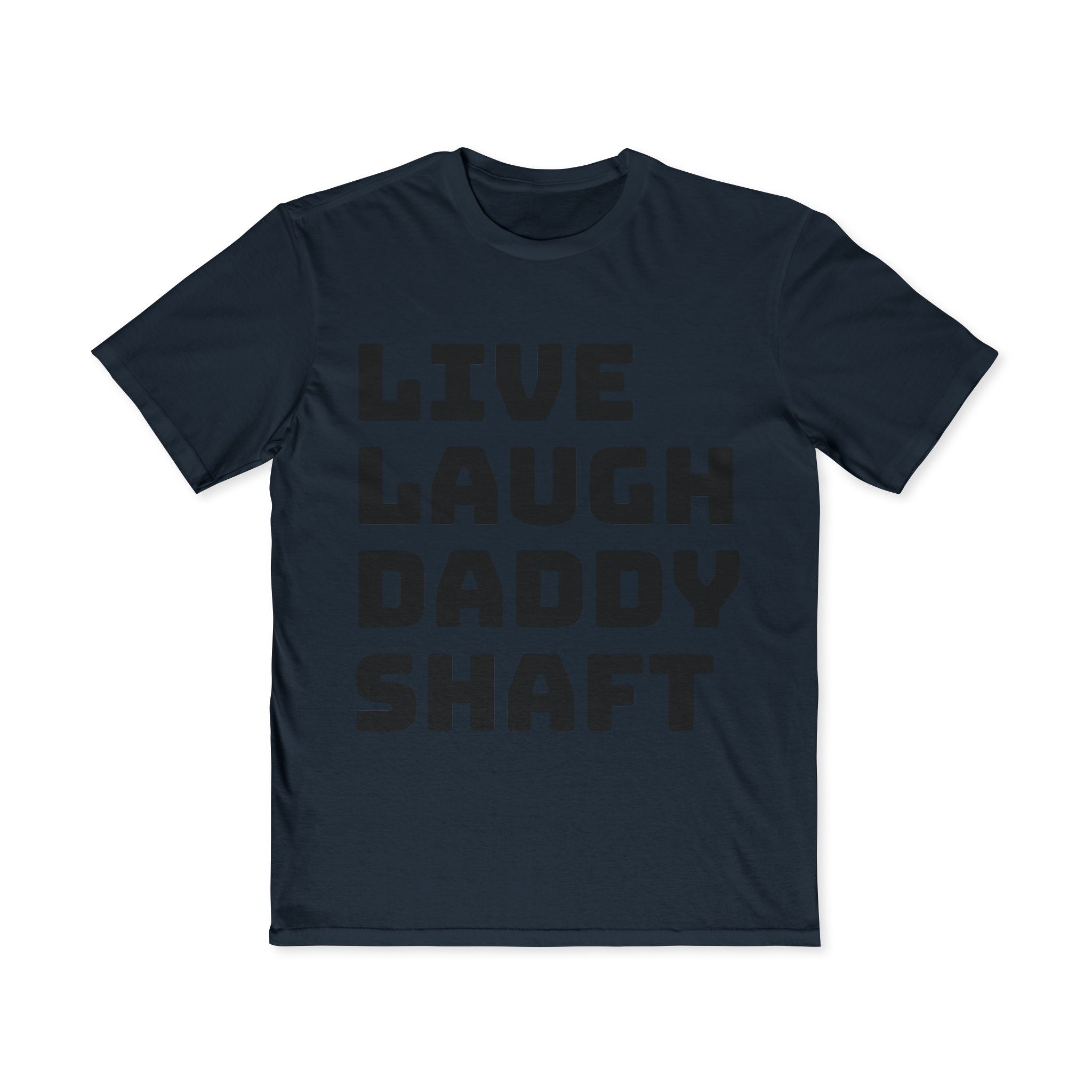 Live Laugh Daddy Shaft T-Shirt