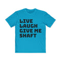 Live Laugh Give Me Shaft T-Shirt