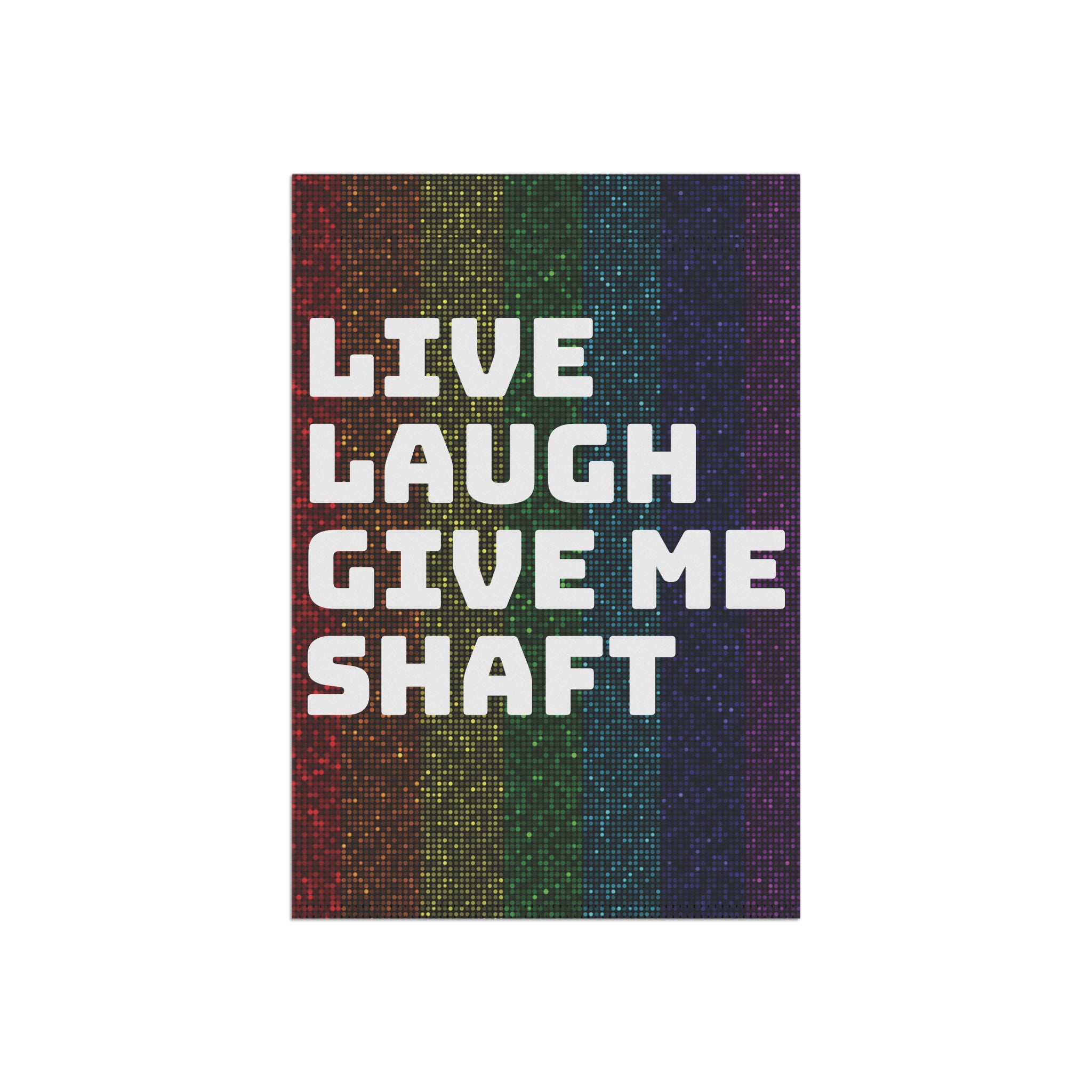 Live Laugh Give Me Shaft garden flag | House Banner, Rainbow Pride stripes
